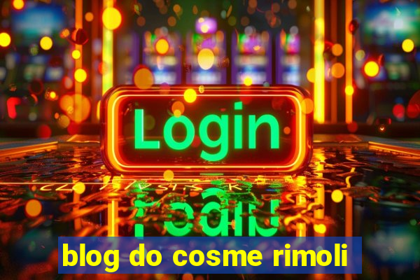 blog do cosme rimoli